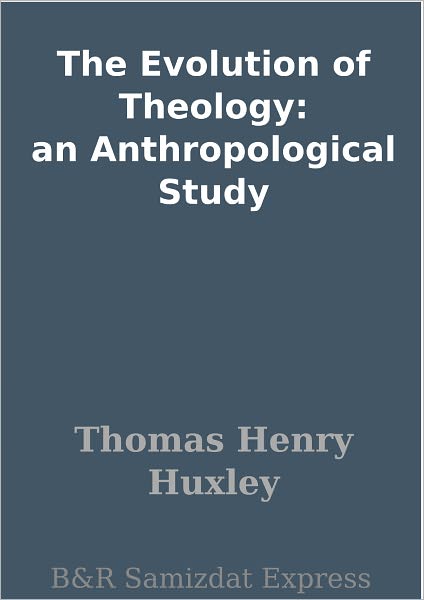 The Evolution of Theology: an Anthropological Study