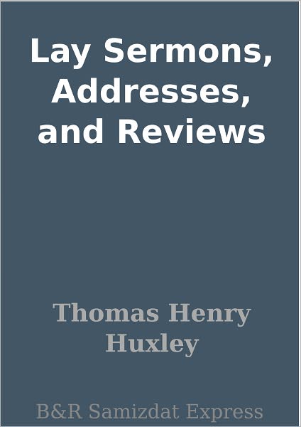 Lay Sermons, Addresses, and Reviews