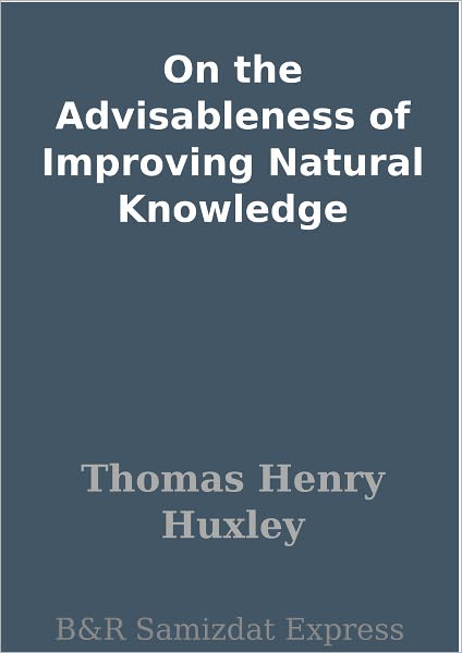 On the Advisableness of Improving Natural Knowledge