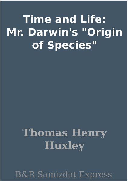 Time and Life: Mr. Darwin's "Origin of Species"