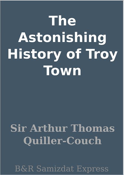 The Astonishing History of Troy Town
