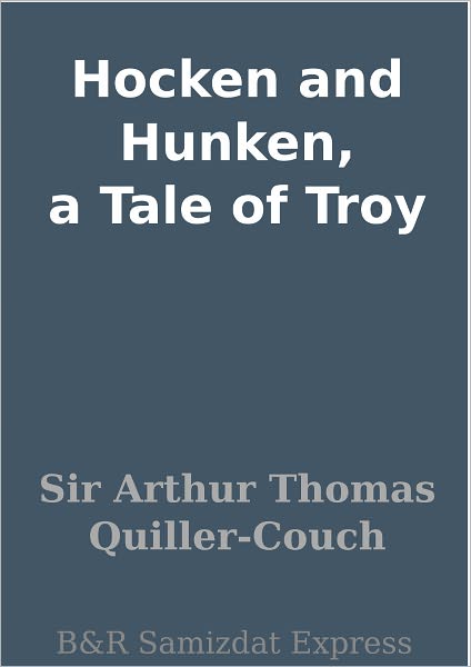 Hocken and Hunken, a Tale of Troy