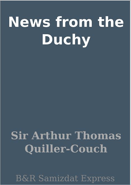 News from the Duchy