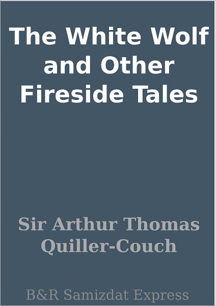 The White Wolf and Other Fireside Tales
