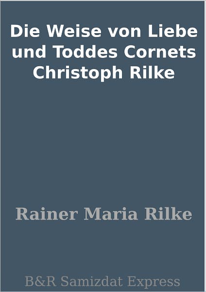 Die Weise von Liebe und Toddes Cornets Christoph Rilke