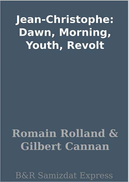Jean-Christophe: Dawn, Morning, Youth, Revolt