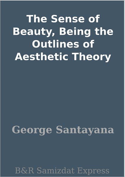 The Sense of Beauty, Being the Outlines of Aesthetic Theory