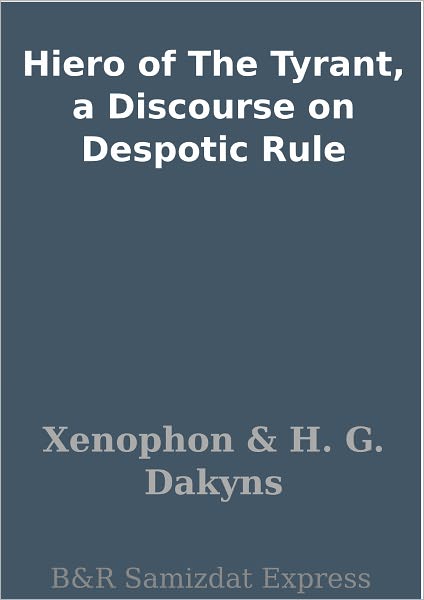 Hiero of The Tyrant, a Discourse on Despotic Rule