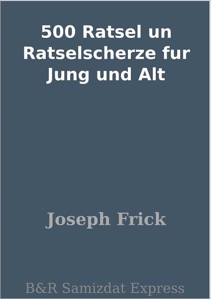 500 Ratsel un Ratselscherze fur Jung und Alt