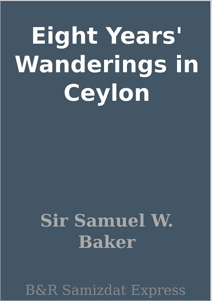 Eight Years' Wanderings in Ceylon