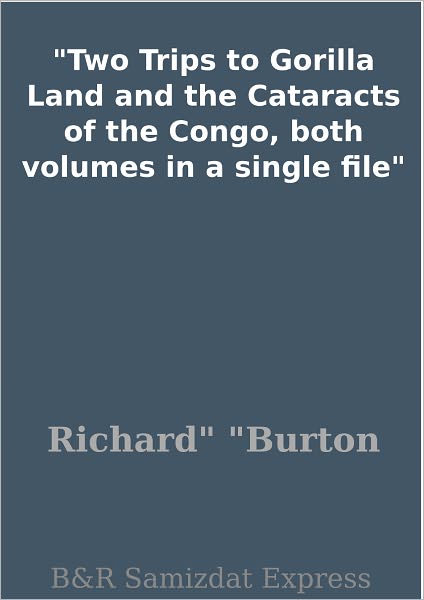 Two Trips to Gorilla Land and the Cataracts of the Congo, both volumes in a single file
