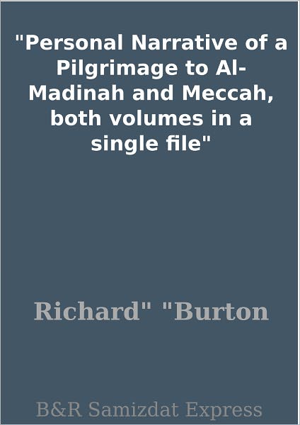 Personal Narrative of a Pilgrimage to Al-Madinah and Meccah, both volumes in a single file