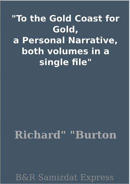 To the Gold Coast for Gold, a Personal Narrative, both volumes in a single file