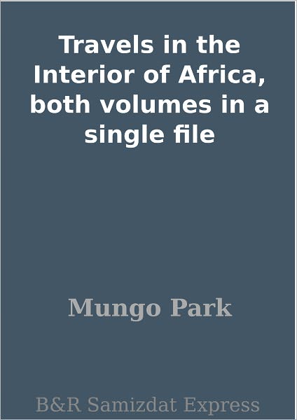 Travels in the Interior of Africa, both volumes in a single file