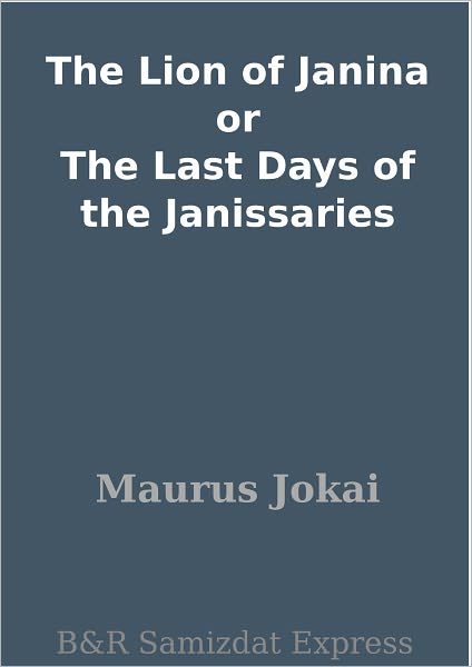 The Lion of Janina or The Last Days of the Janissaries