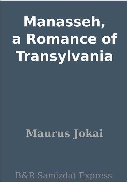 Manasseh, a Romance of Transylvania