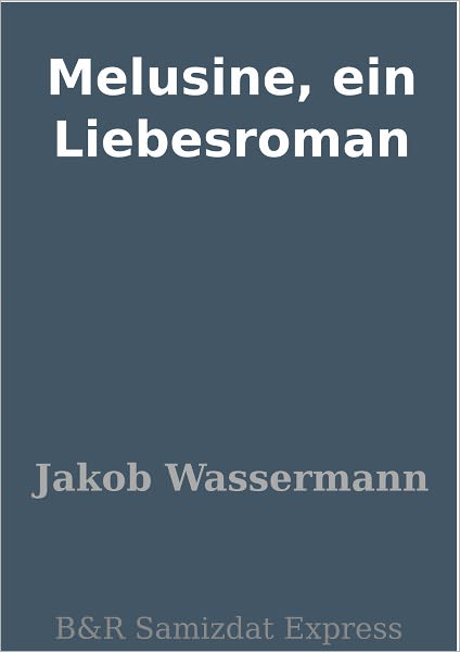 Melusine, ein Liebesroman