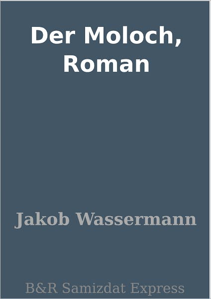 Der Moloch, Roman