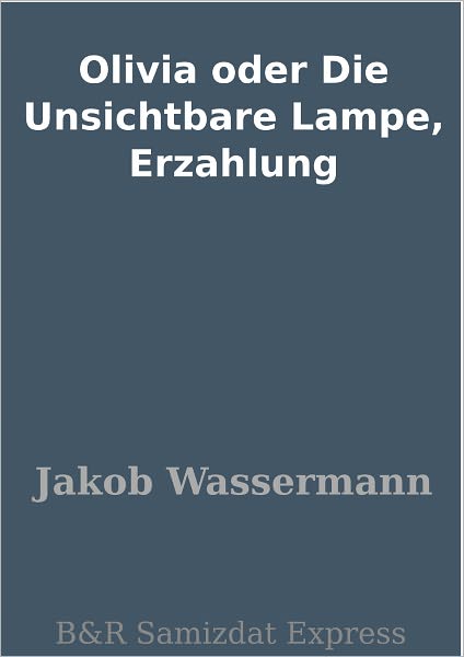 Olivia oder Die Unsichtbare Lampe, Erzahlung