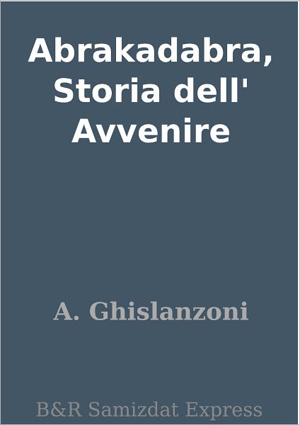 Abrakadabra, Storia dell' Avvenire