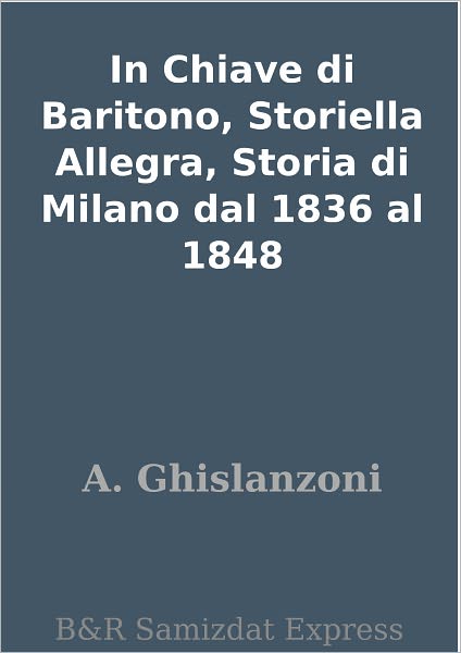 In Chiave di Baritono, Storiella Allegra, Storia di Milano dal 1836 al 1848