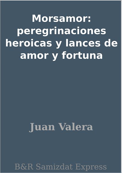 Morsamor: peregrinaciones heroicas y lances de amor y fortuna