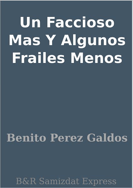 Un Faccioso Mas Y Algunos Frailes Menos
