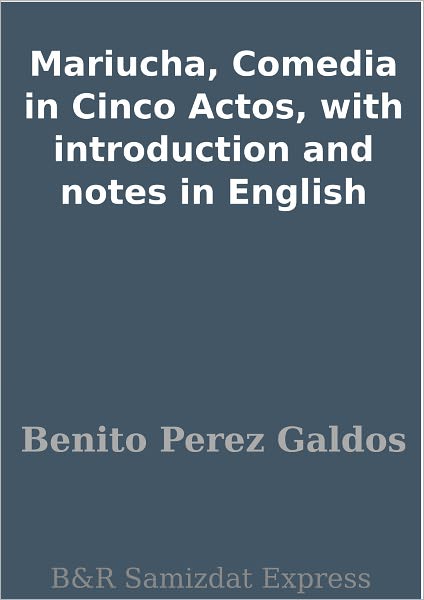 Mariucha, Comedia in Cinco Actos, with introduction and notes in English