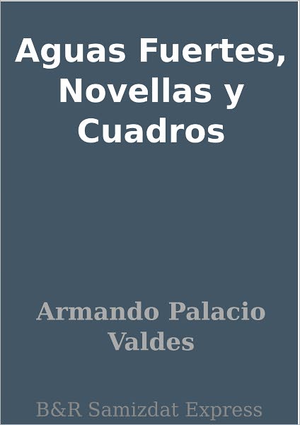Aguas Fuertes, Novellas y Cuadros