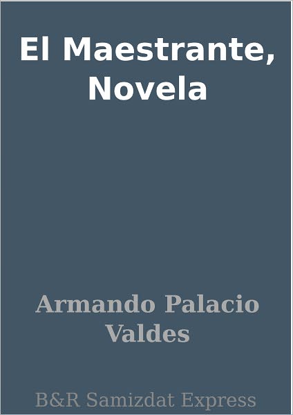 El Maestrante, Novela