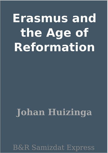 Erasmus and the Age of Reformation