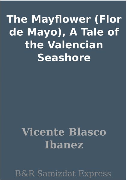 The Mayflower (Flor de Mayo), A Tale of the Valencian Seashore