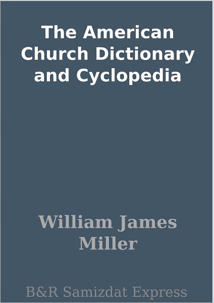 The American Church Dictionary and Cyclopedia