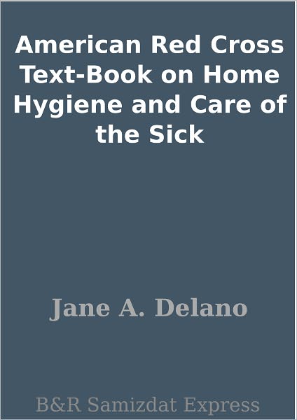 American Red Cross Text-Book on Home Hygiene and Care of the Sick