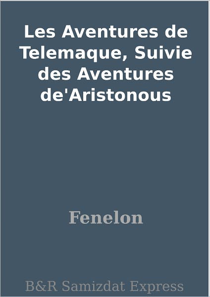 Les Aventures de Telemaque, Suivie des Aventures de'Aristonous