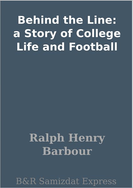 Behind the Line: a Story of College Life and Football