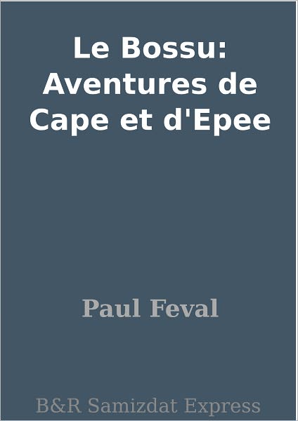 Le Bossu: Aventures de Cape et d'Epee
