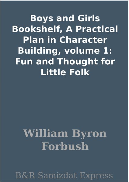 Boys and Girls Bookshelf, A Practical Plan in Character Building, volume 1: Fun and Thought for Little Folk