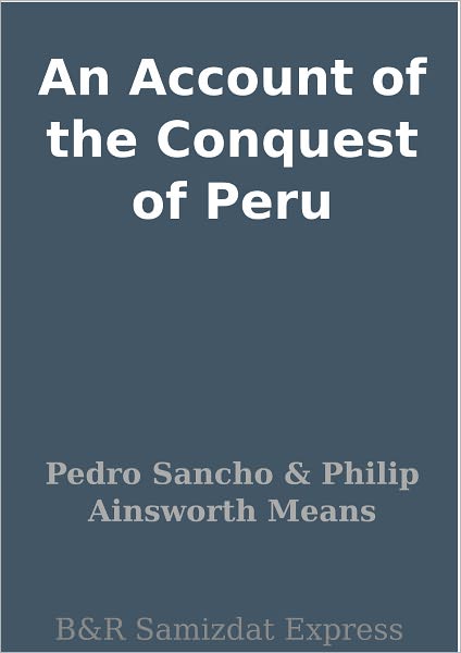 An Account of the Conquest of Peru
