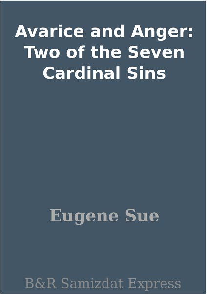 Avarice and Anger: Two of the Seven Cardinal Sins