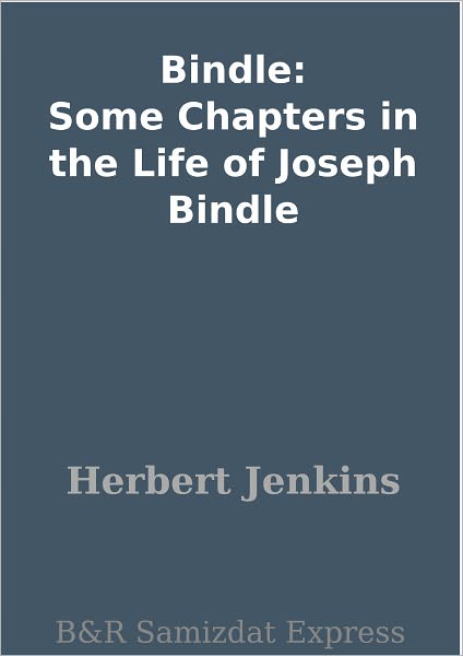Bindle: Some Chapters in the Life of Joseph Bindle