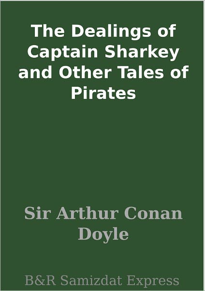 The Dealings of Captain Sharkey and Other Tales of Pirates