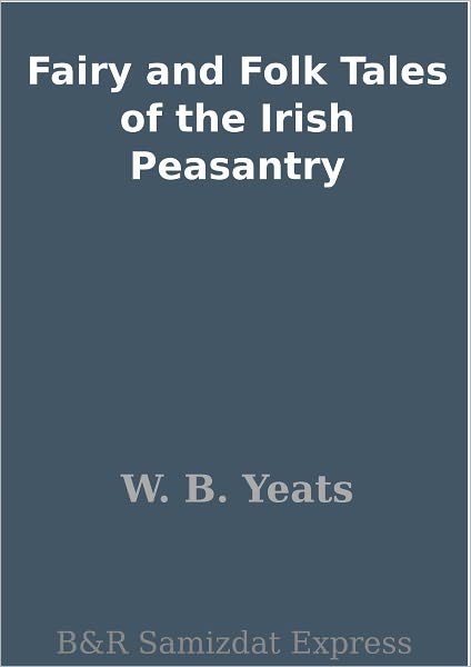 Fairy and Folk Tales of the Irish Peasantry
