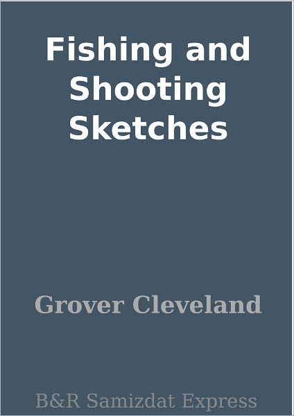 Fishing and Shooting Sketches