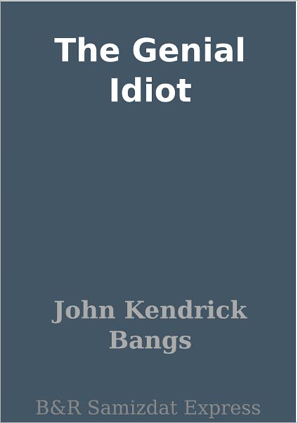 The Genial Idiot