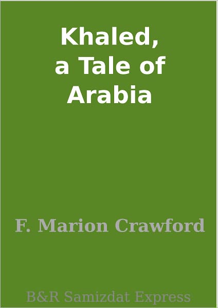 Khaled, a Tale of Arabia