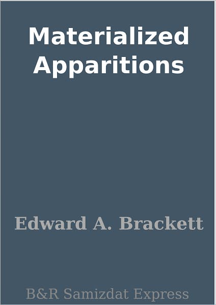 Materialized Apparitions