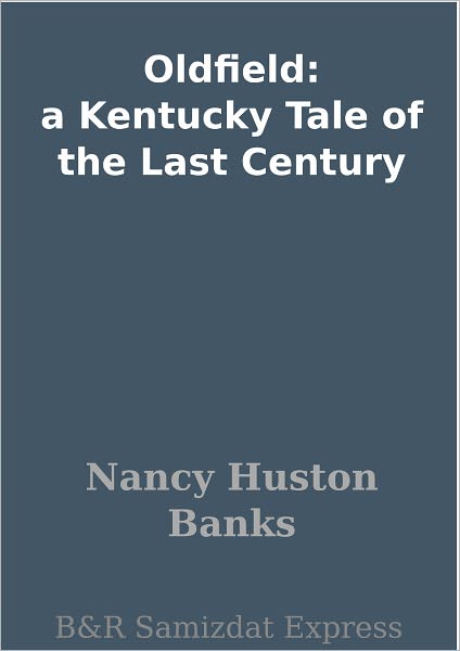 Oldfield: a Kentucky Tale of the Last Century
