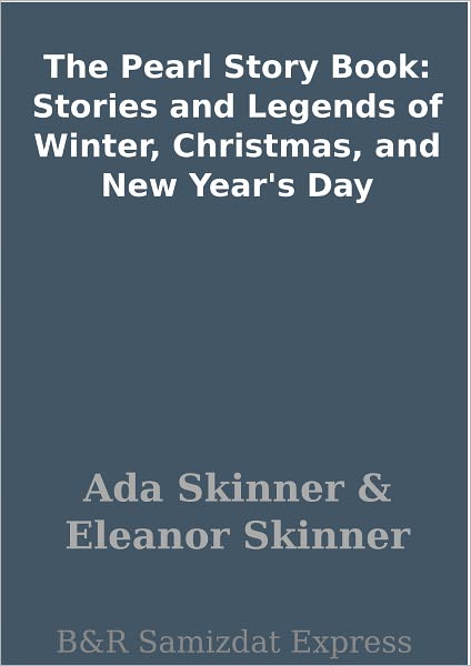 The Pearl Story Book: Stories and Legends of Winter, Christmas, and New Year's Day