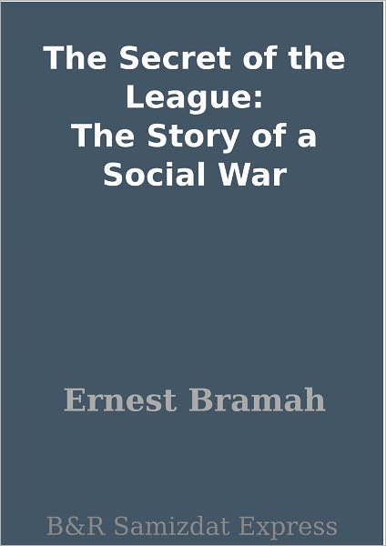 The Secret of the League: The Story of a Social War